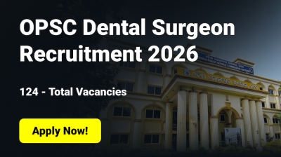 OPSC Dental Surgeon Recruitment 2026: 124 Vacancies, Exam Dates & Syllabus