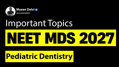 Important Topics for NEET MDS 2027: Pediatric Dentistry